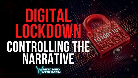 Digital Lockdown: Controlling The Narrative