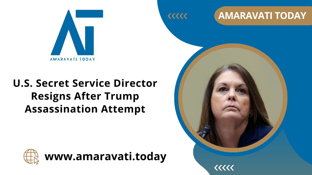 U S Secret Service Director Resigns After Trump Assassination Attempt | Amaravati Today News