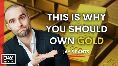This is the Reason Why You Should Own Gold Right Now: Jay's Rants