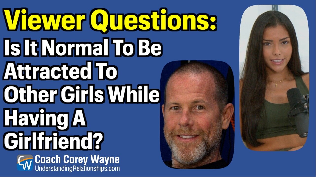 Is It Normal To Be Attracted To Other Girls While Having A Girlfriend?