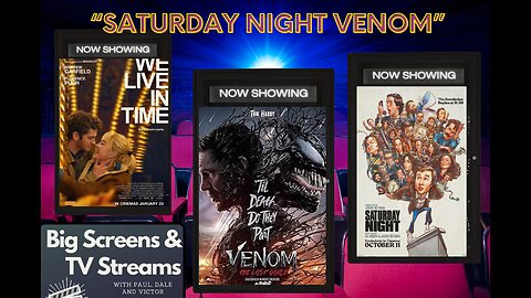 Big Screens & TV Streams #107 - 11-7-2024 - “Saturday Night Venom!”