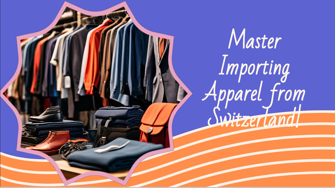 Demystifying the Import Process: Clothing and Apparel from Switzerland