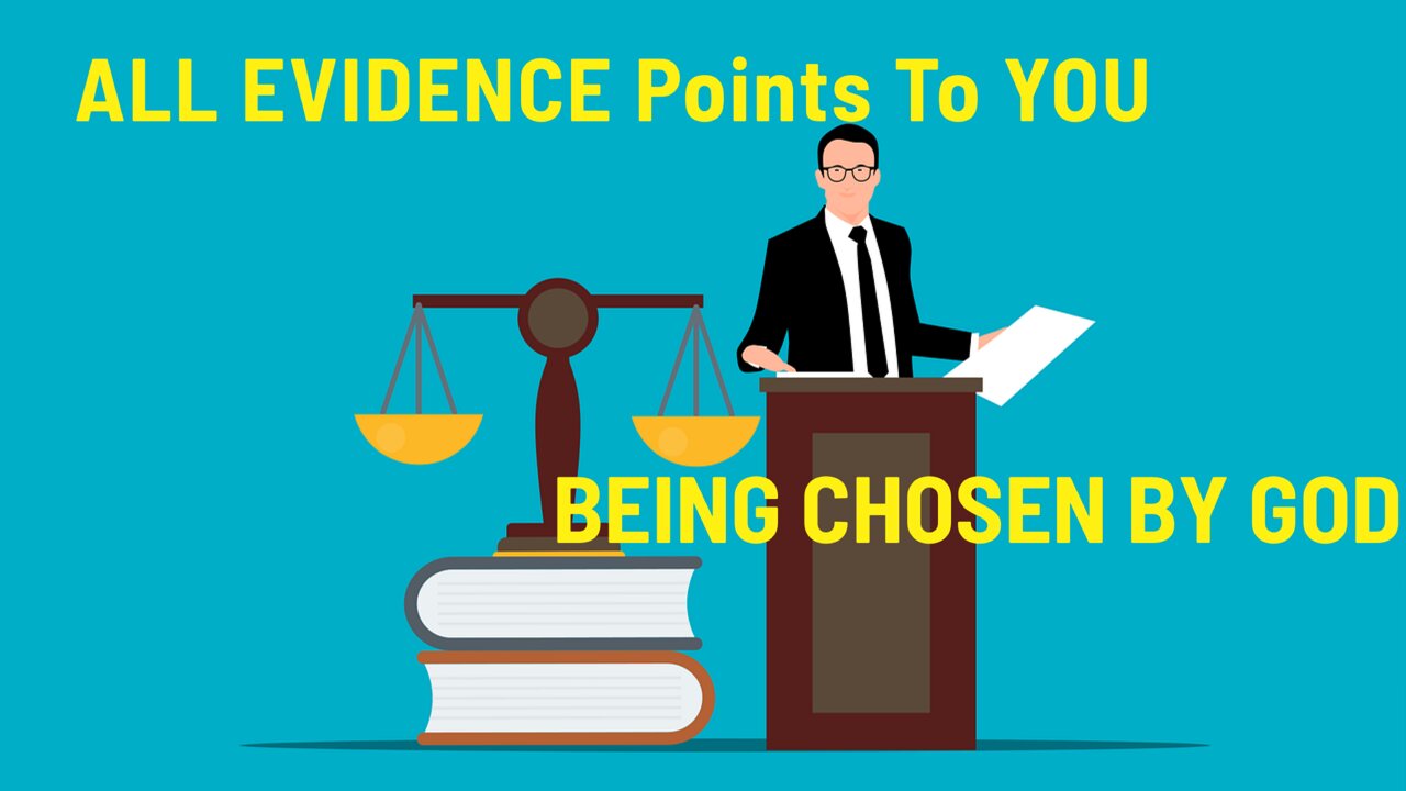 The Evidence Points To You Being Chosen Part One