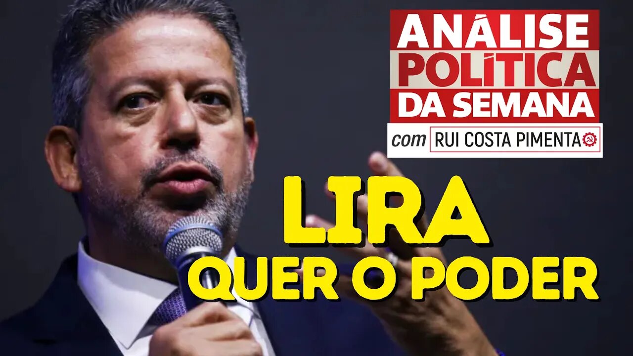 Lira quer o poder - Análise Política da Semana, com Rui Costa Pimenta - 03/06/23