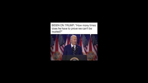 Joe Biden says he can't be trusted.
