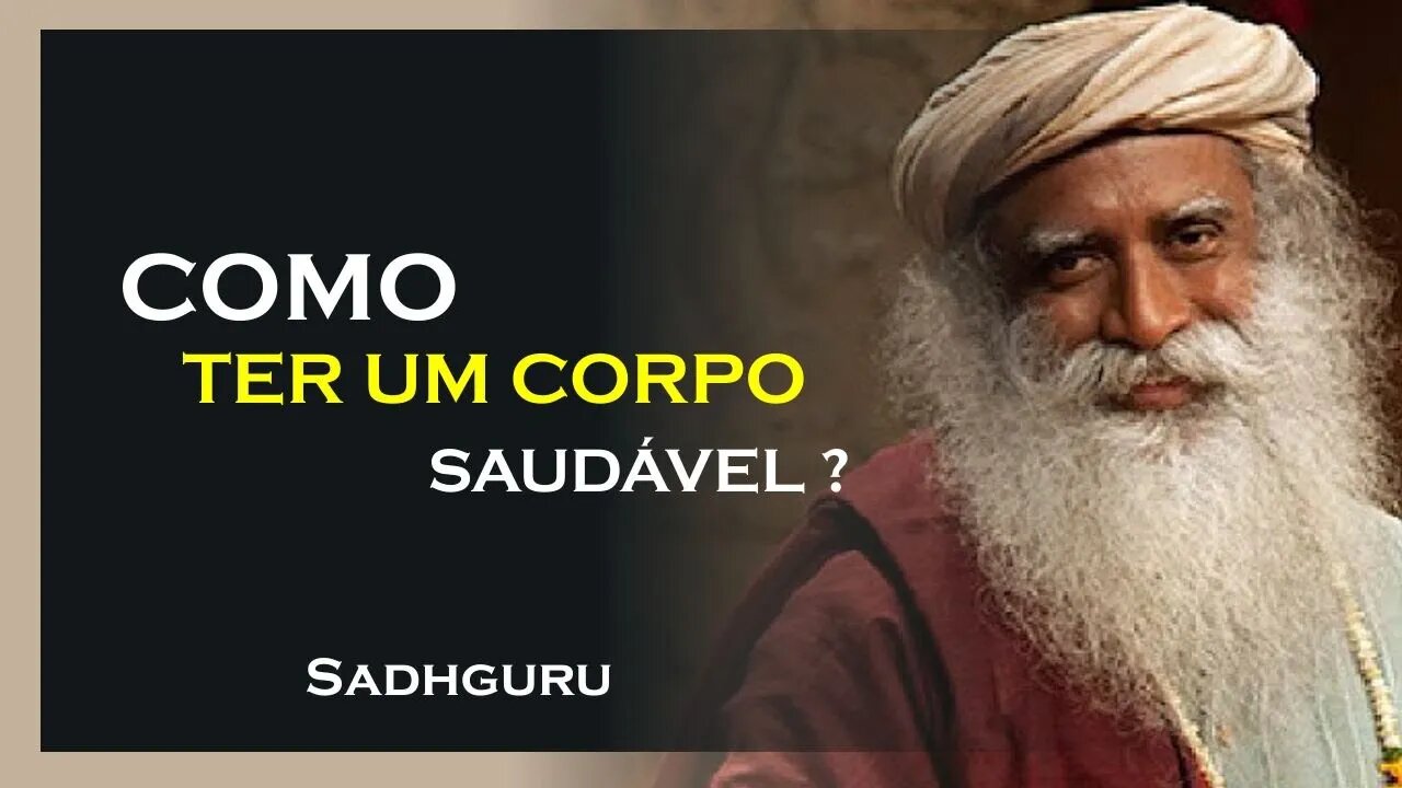 COMO TER UM CORPO MAIS SAUDÁVEL, SADHGURU DUBLADO