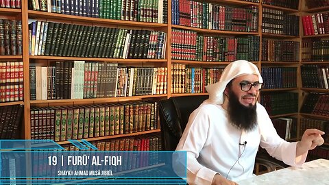 Class 19 - Explanation of Furū' Al-Fiqh - Shaykh Ahmad Jibril