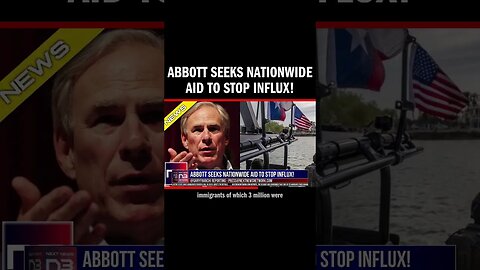 Abbott Seeks Nationwide Aid to Stop Influx!