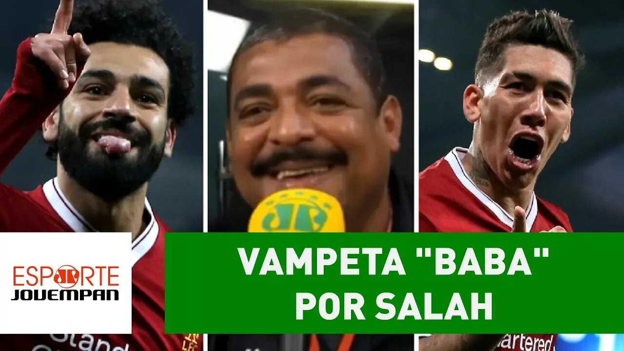 VAMPETA exalta Salah e provoca Firmino: "não posta mais foto?"