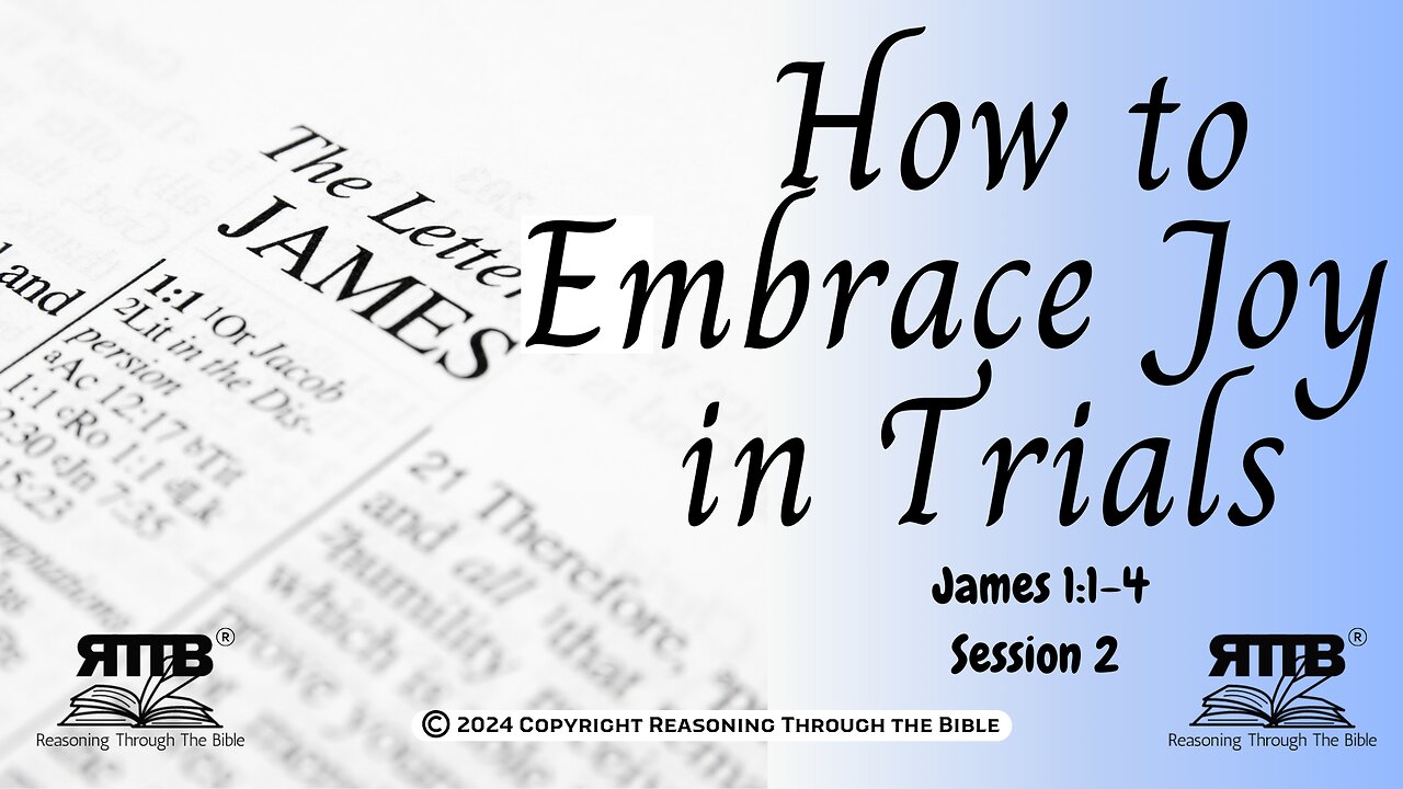 How to Embrace Joy in Trials || James 1:1-4 || Session 2