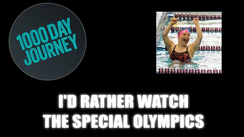 1000 Day Journey 0380 I'd rather watch the Special Olympics over the Paris nonsense