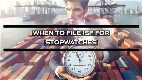 Importing Stopwatches? Find out if you're exempt from filing an ISF!