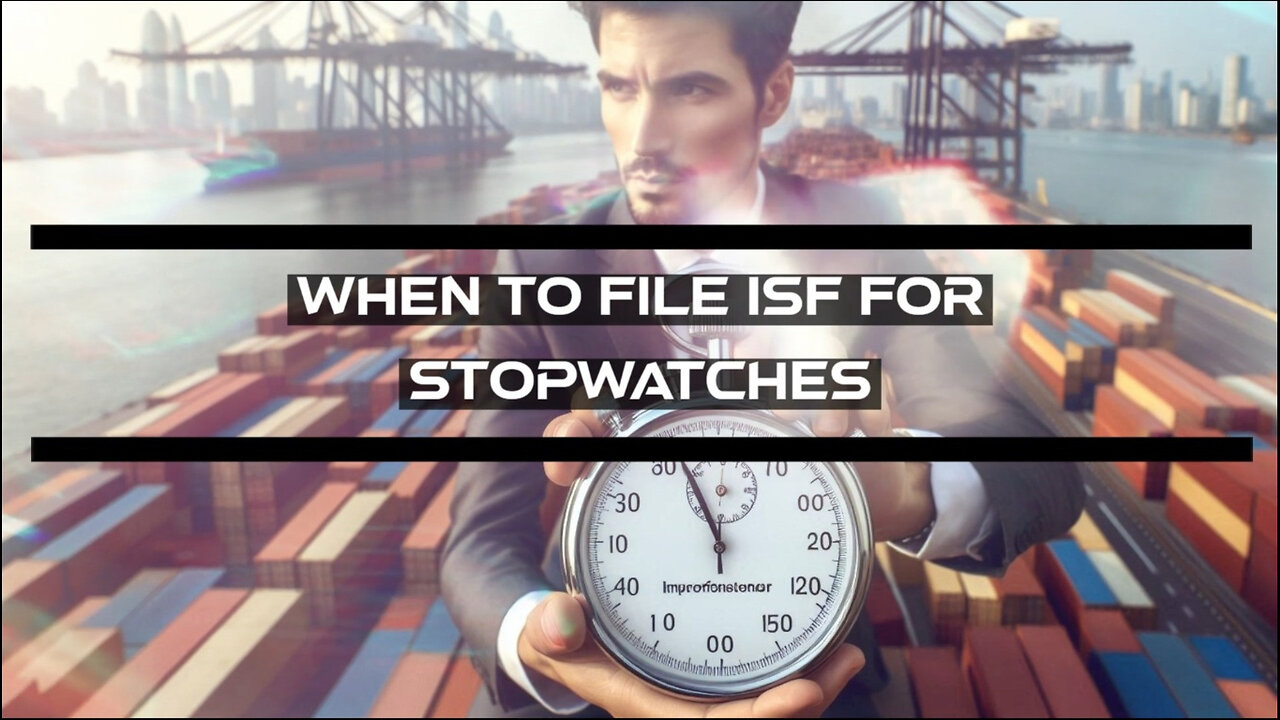 Importing Stopwatches? Find out if you're exempt from filing an ISF!