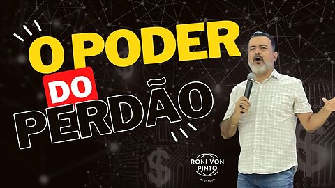 O PODER DO PERDÃO -APÓSTOLO RONI VON PINTO