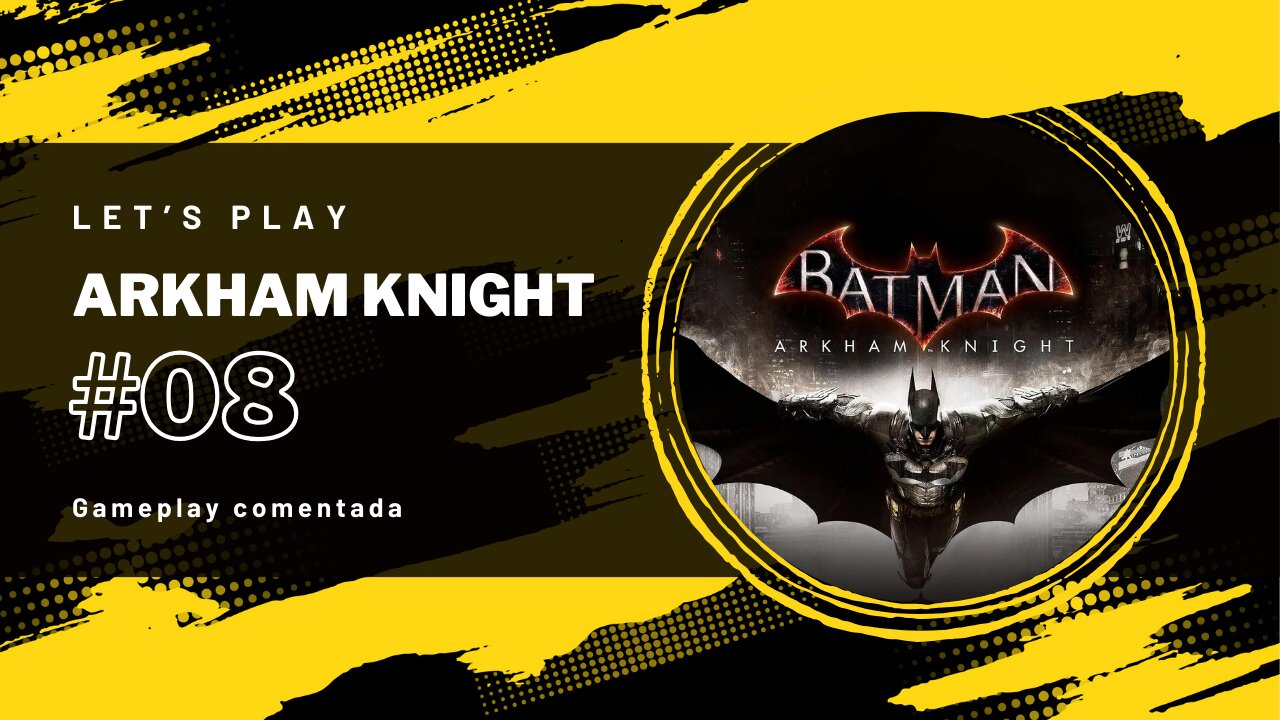 Let's play #08 [Batman Arkham Knight]