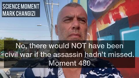 No, there would NOT have been civil war if the assassin hadn’t missed. Moment 480