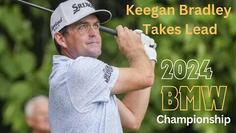 Keegan Bradley Leads Round 1 at 2024 BMW Championship, Climbs FedEx Cup Rankings