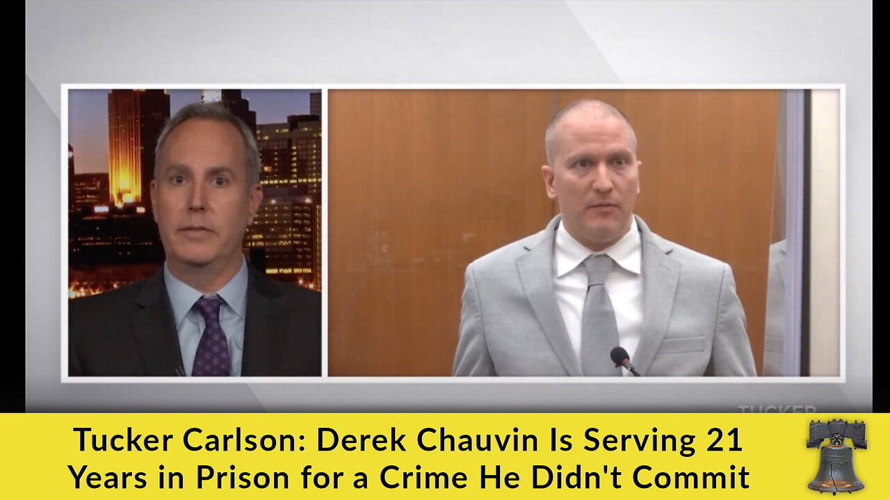 Tucker Carlson: Derek Chauvin Is Serving 21 Years in Prison for a Crime He Didn't Commit