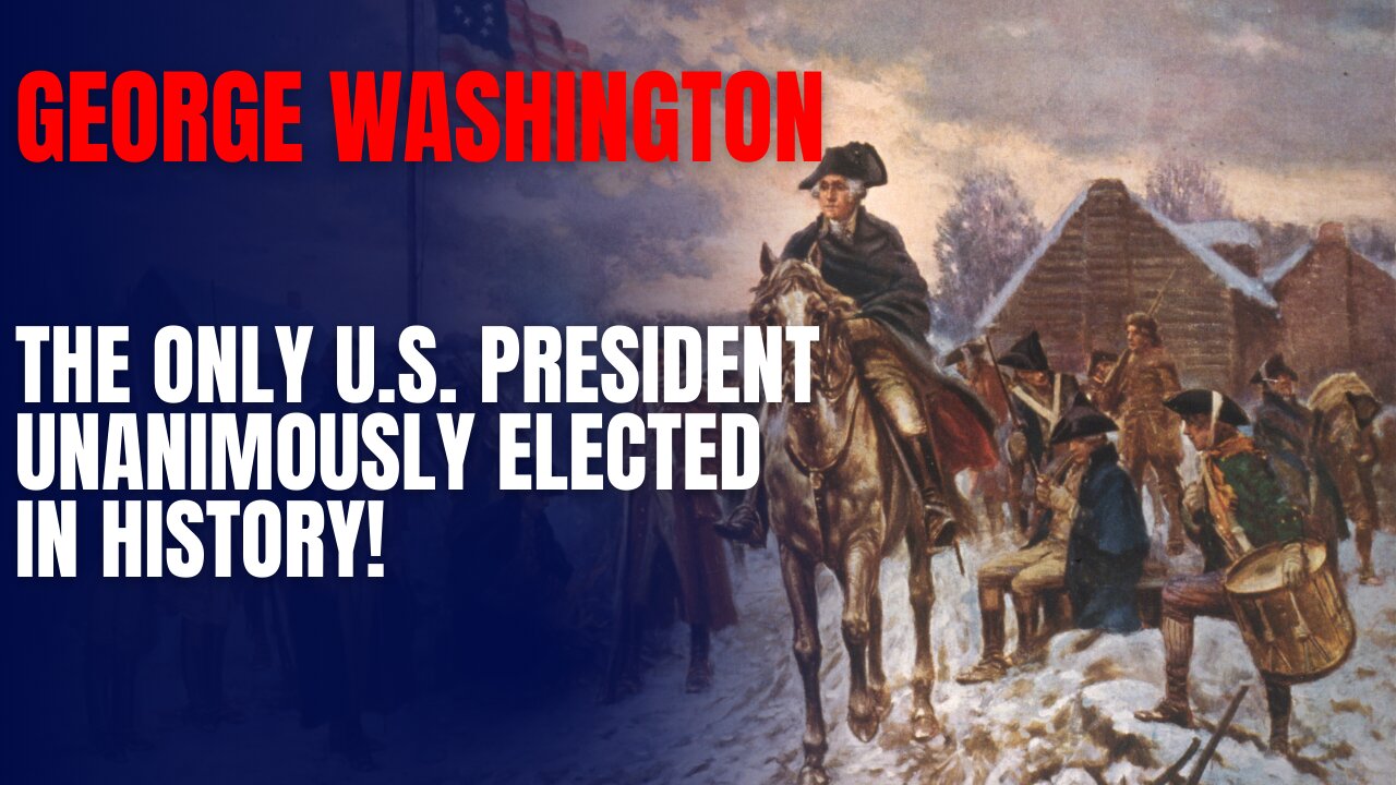 George Washington: The Only U.S. President Unanimously Elected in History!