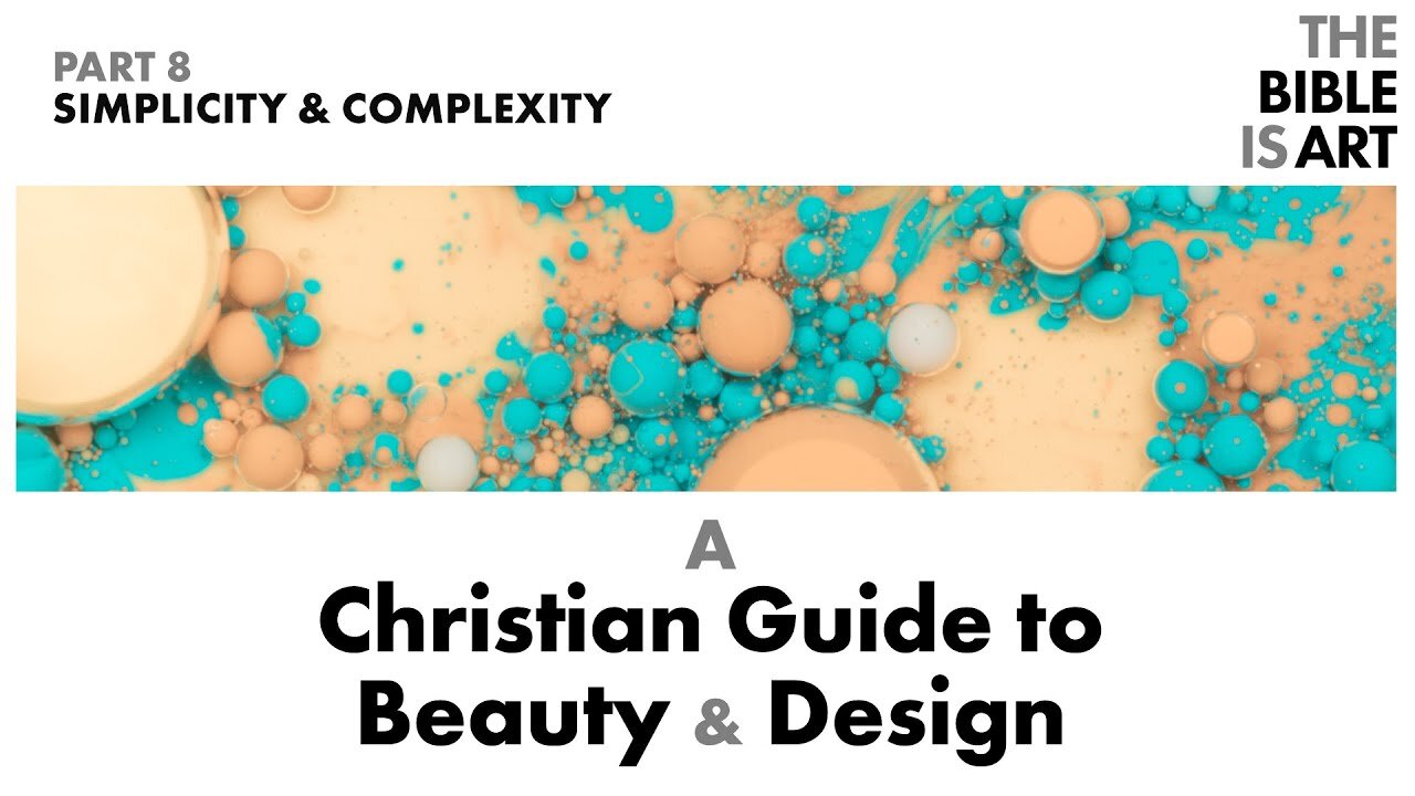 Simplicity and Complexity | A Christian Guide to Beauty and Design | Part 8