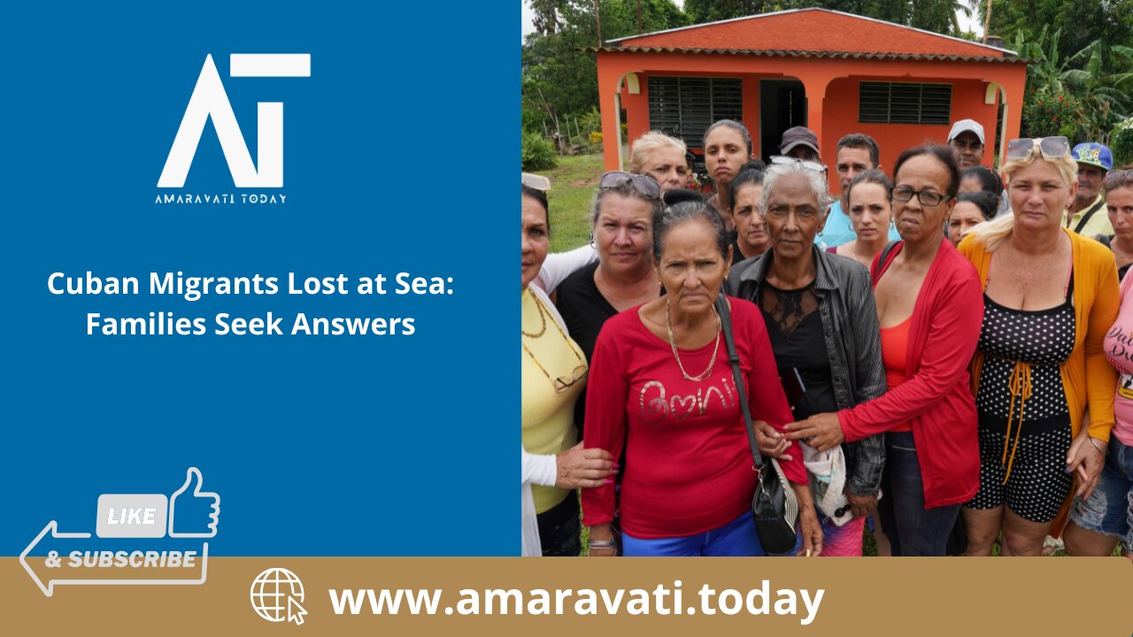 Cuban Migrants Lost at Sea Families Seek Answers | Amaravati Today