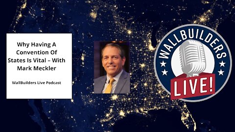 Why Having A Convention Of States Is Vital – With Mark Meckler