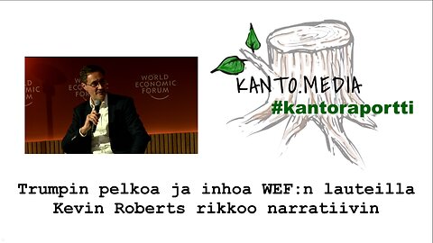 #kantoraportti - Trumpin pelkoa ja inhoa WEF:n lauteilla Kevin Roberts rikkoo narratiivin