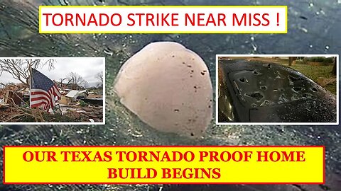 TEXAS TORNADO STRIKE CLOSE CALL ! OUR NEW TORNADO PROOF HOME BUILD BEGINS