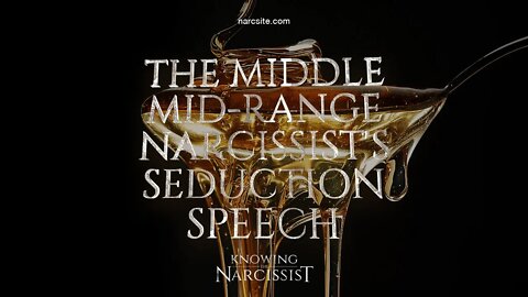 Middle Mid Range Narcissist´s Seduction Speech