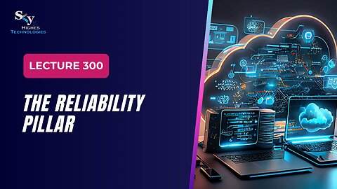 300. The Reliability Pillar | Skyhighes | Cloud Computing