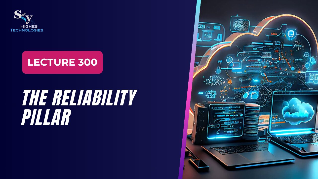 300. The Reliability Pillar | Skyhighes | Cloud Computing