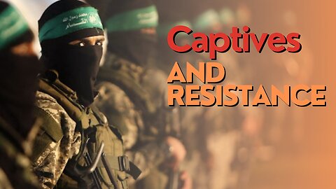 Israel Watch: Captives And Resistance