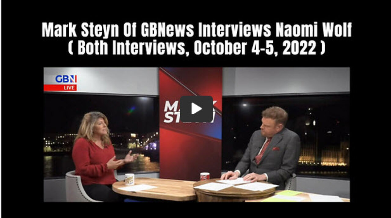 Mark Steyn Of GBNews Interviews Naomi Wolf (Both Interviews, October 4-5, 2022)