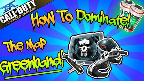How To Completely 'DOMINATE' the map - 'Greenband!' In Advanced Warfare!