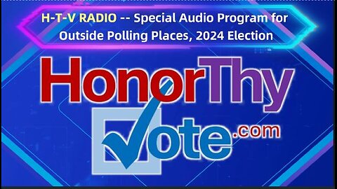 HTV Radio Hour #1 (HonorThyVote) Special Audio program for rallies/outside voter polls this election