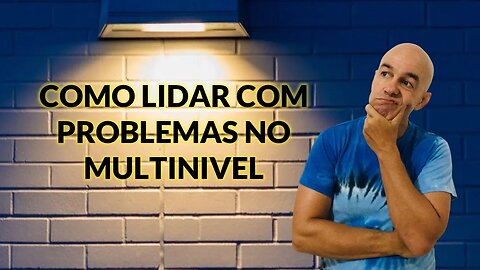 Como Lidar Com Problemas No Multinivel