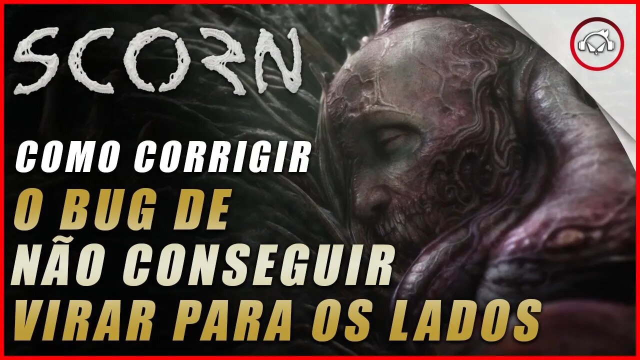 Scorn, Como resolver o bug de não conseguir olhar para os lados | Super dica