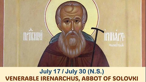 The Lives of Saints: July 17/30 (N.S.) VENERABLE IRENARCHUS, ABBOT OF SOLOVKI