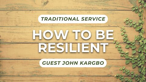 How to Be Resilient — Guest John Kargbo (Traditional Worship)