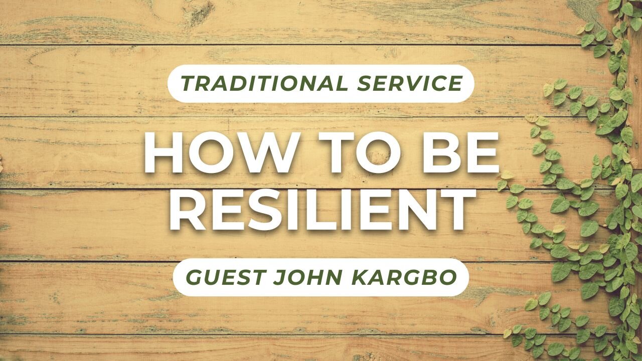 How to Be Resilient — Guest John Kargbo (Traditional Worship)