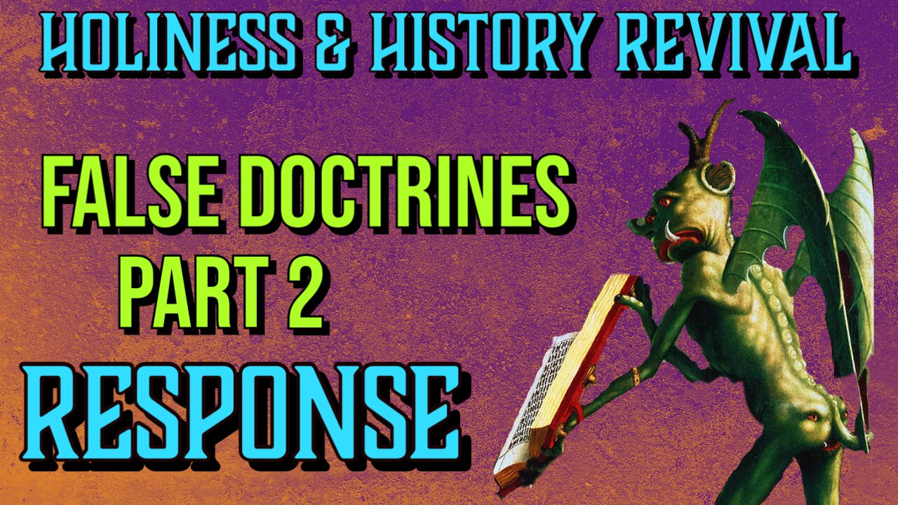 False Doctrines Pt.2 Response to a Comment (Holiness & History Revival)