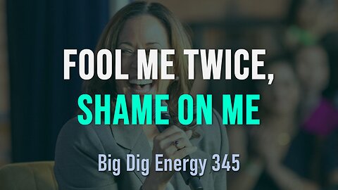 Big Dig Energy 345: Fool Me Twice, Shame On Me