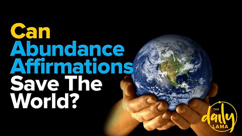 Can Abundance Affirmations Save The World?