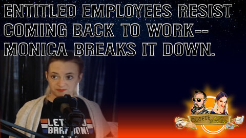 Coffee or Tea - Shot of Espresso - Entitled Employees Resist Going in to Work, Monica Breaks It Down