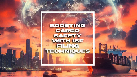 Demystifying Importer Security Filing: Strengthening Cargo Security Measures