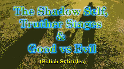 The Shadow Self, Truther Stages & Good vs Evil (Polish Subtitles)