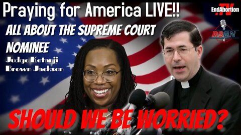 All About the Supreme Court Nominee. Should we be worried? Let's Pray for America!