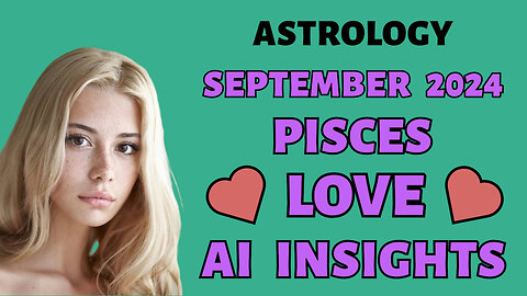 AI Unveils Pisces' Soulmate Connections: September 2024 Zodiac Forecast