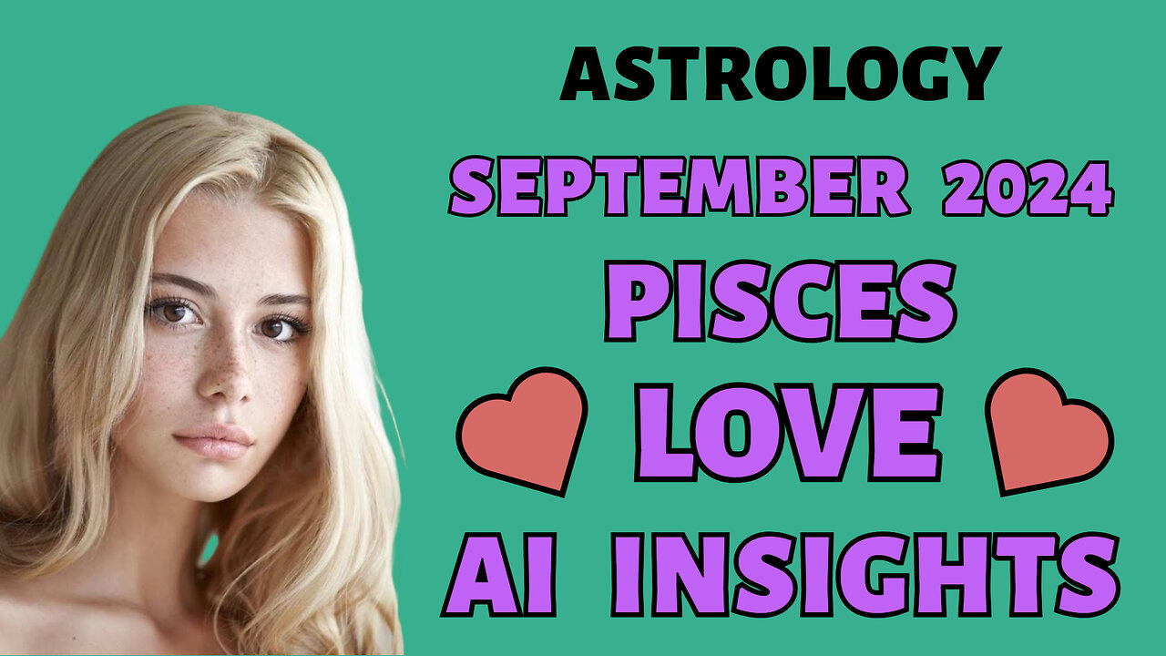 AI Unveils Pisces' Soulmate Connections: September 2024 Zodiac Forecast