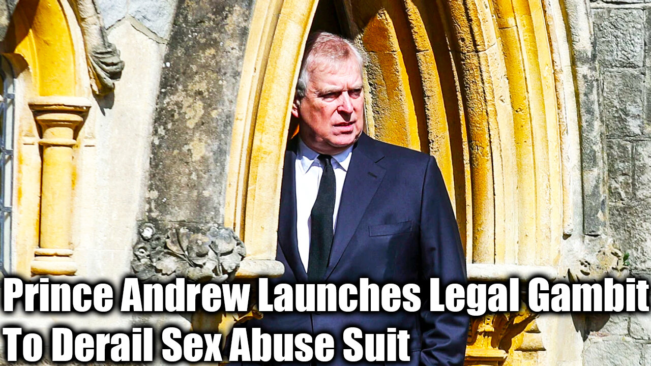 Prince Andrew Launches Legal Gambit To Derail Sex Abuse Suit - Nexa News
